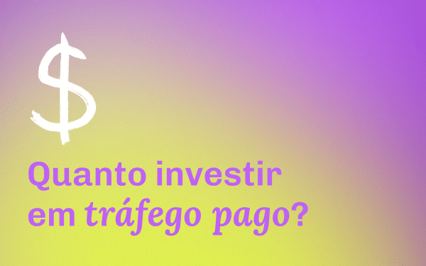 Quanto investir em tráfego pago?